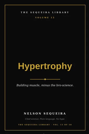Vol. 15 — Hypertrophy: Building Muscle, Honestly